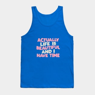 Actually Life is Beautiful and I Have Time by The Motivated Type in green pink and white Tank Top